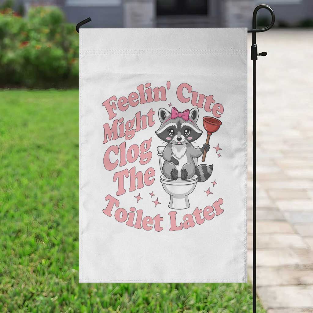 Feeling Cute Might Clog Toilet Later Garden Flag Funny Raccoon