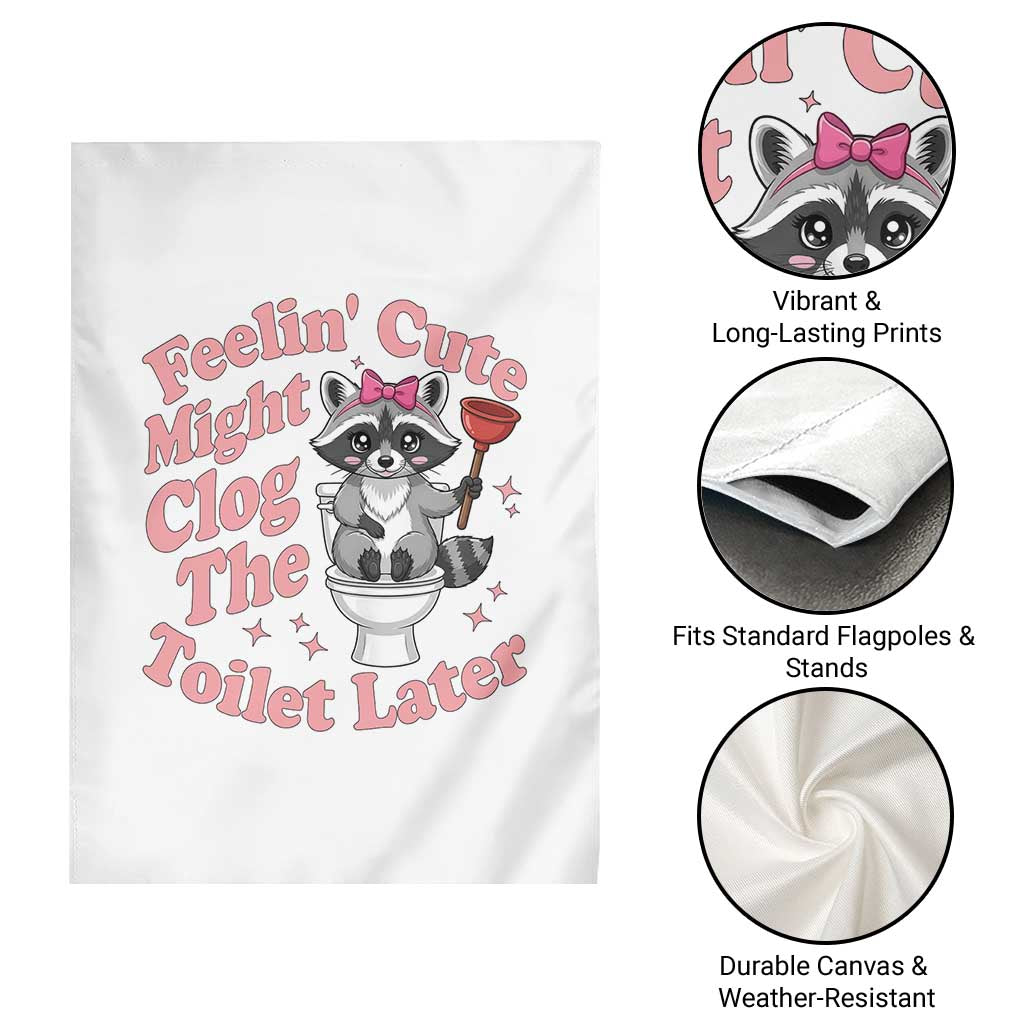 Feeling Cute Might Clog Toilet Later Garden Flag Funny Raccoon