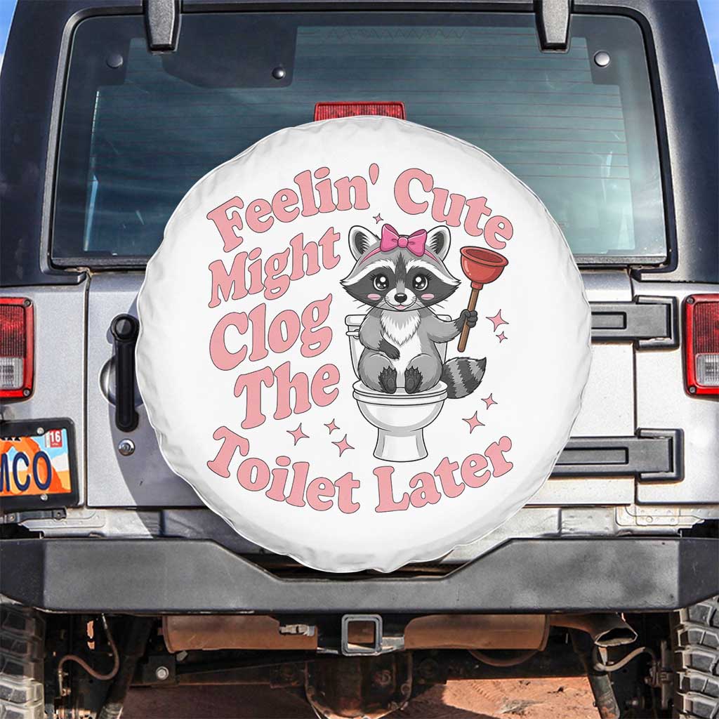 Feeling Cute Might Clog Toilet Later Spare Tire Cover Funny Raccoon
