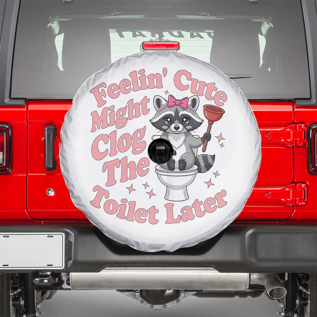Feeling Cute Might Clog Toilet Later Spare Tire Cover Funny Raccoon