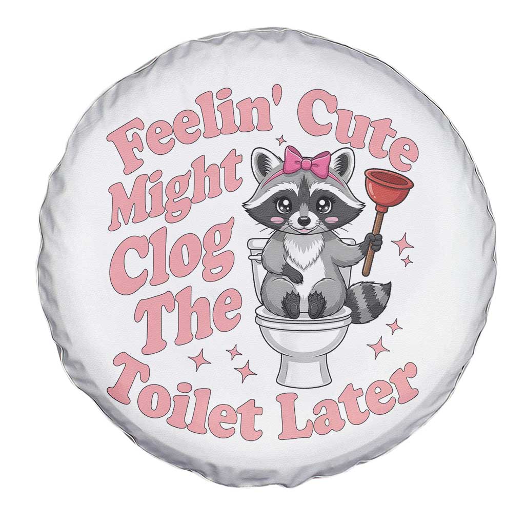 Feeling Cute Might Clog Toilet Later Spare Tire Cover Funny Raccoon