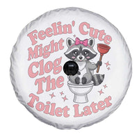 Feeling Cute Might Clog Toilet Later Spare Tire Cover Funny Raccoon
