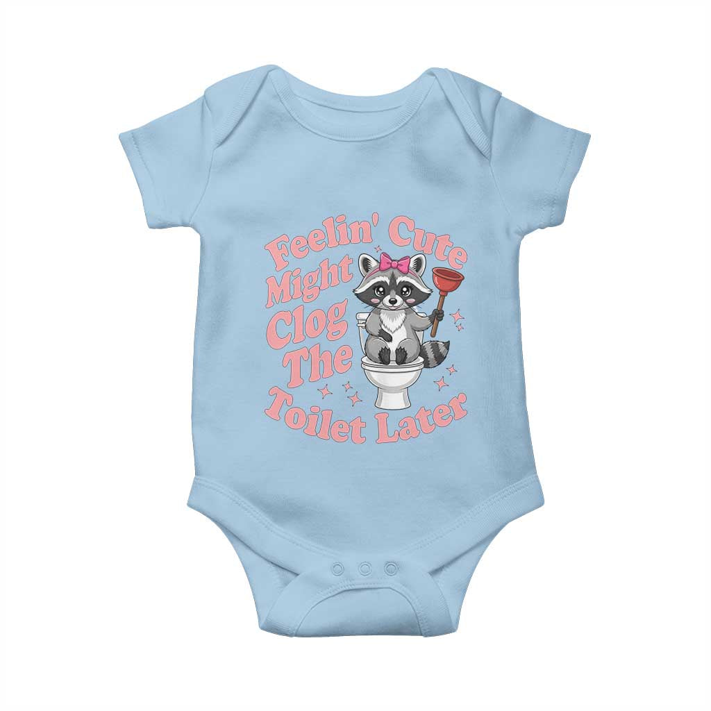 Feeling Cute Might Clog Toilet Later Baby Onesie Funny Raccoon