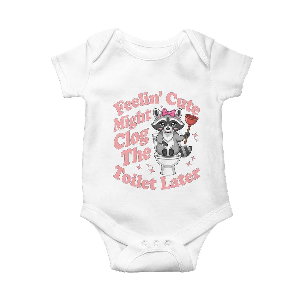 Feeling Cute Might Clog Toilet Later Baby Onesie Funny Raccoon