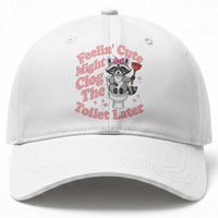 Feeling Cute Might Clog Toilet Later Baseball Cap Funny Raccoon