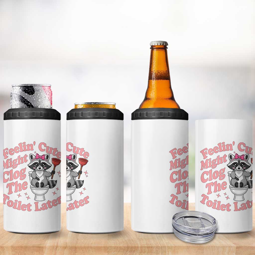 Feeling Cute Might Clog Toilet Later 4 in 1 Can Cooler Tumbler Funny Raccoon