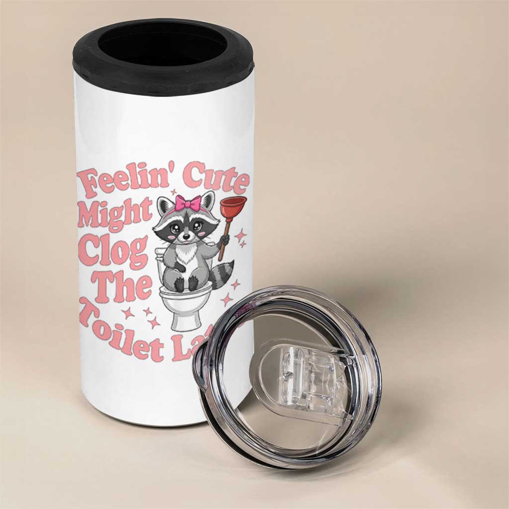 Feeling Cute Might Clog Toilet Later 4 in 1 Can Cooler Tumbler Funny Raccoon