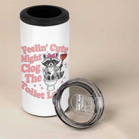 Feeling Cute Might Clog Toilet Later 4 in 1 Can Cooler Tumbler Funny Raccoon
