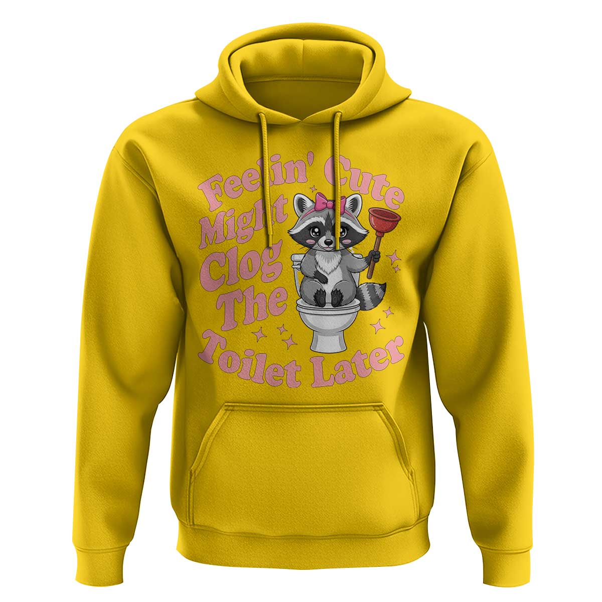 Feeling Cute Might Clog Toilet Later Hoodie Funny Raccoon