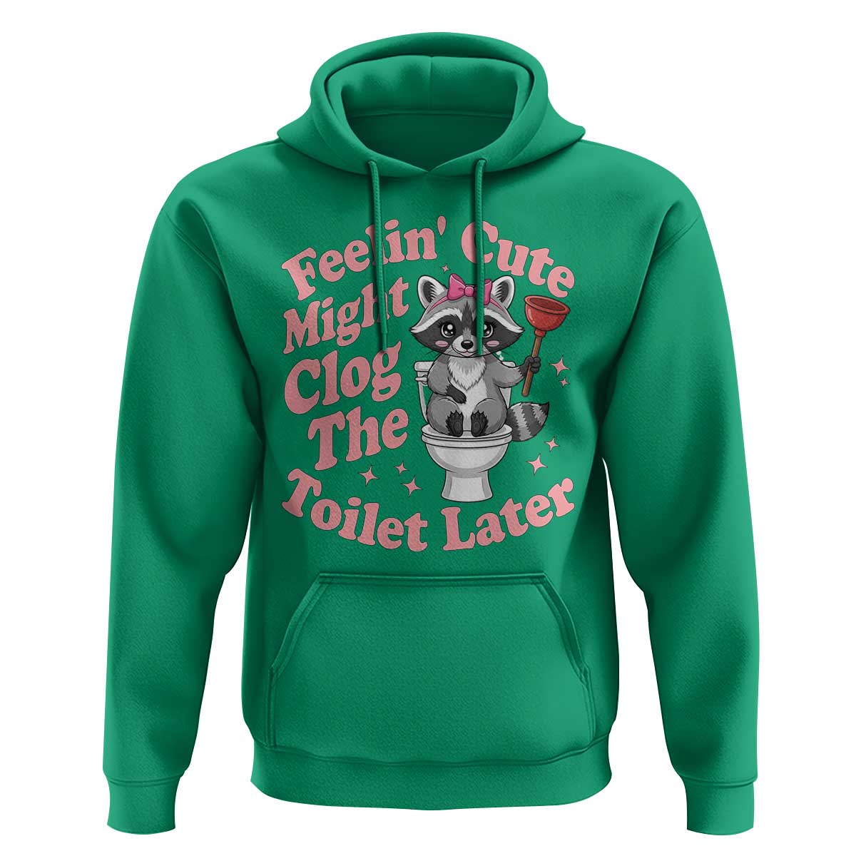 Feeling Cute Might Clog Toilet Later Hoodie Funny Raccoon