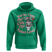 Feeling Cute Might Clog Toilet Later Hoodie Funny Raccoon
