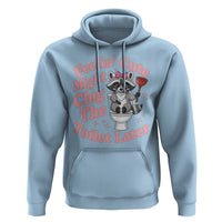 Feeling Cute Might Clog Toilet Later Hoodie Funny Raccoon