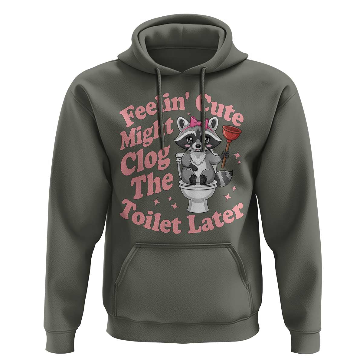 Feeling Cute Might Clog Toilet Later Hoodie Funny Raccoon