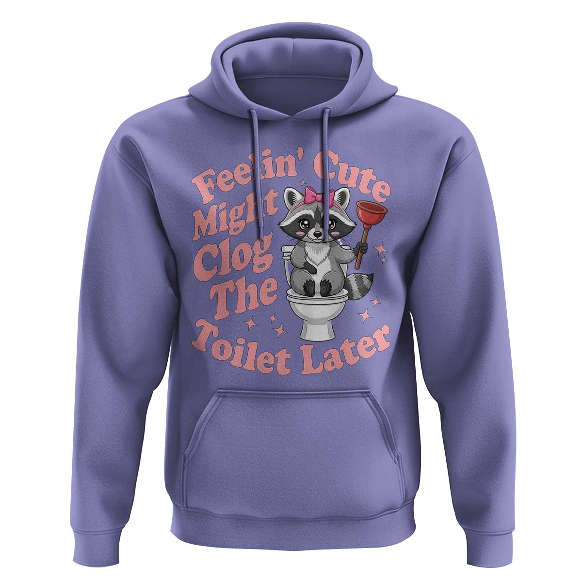 Feeling Cute Might Clog Toilet Later Hoodie Funny Raccoon