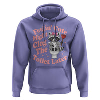 Feeling Cute Might Clog Toilet Later Hoodie Funny Raccoon
