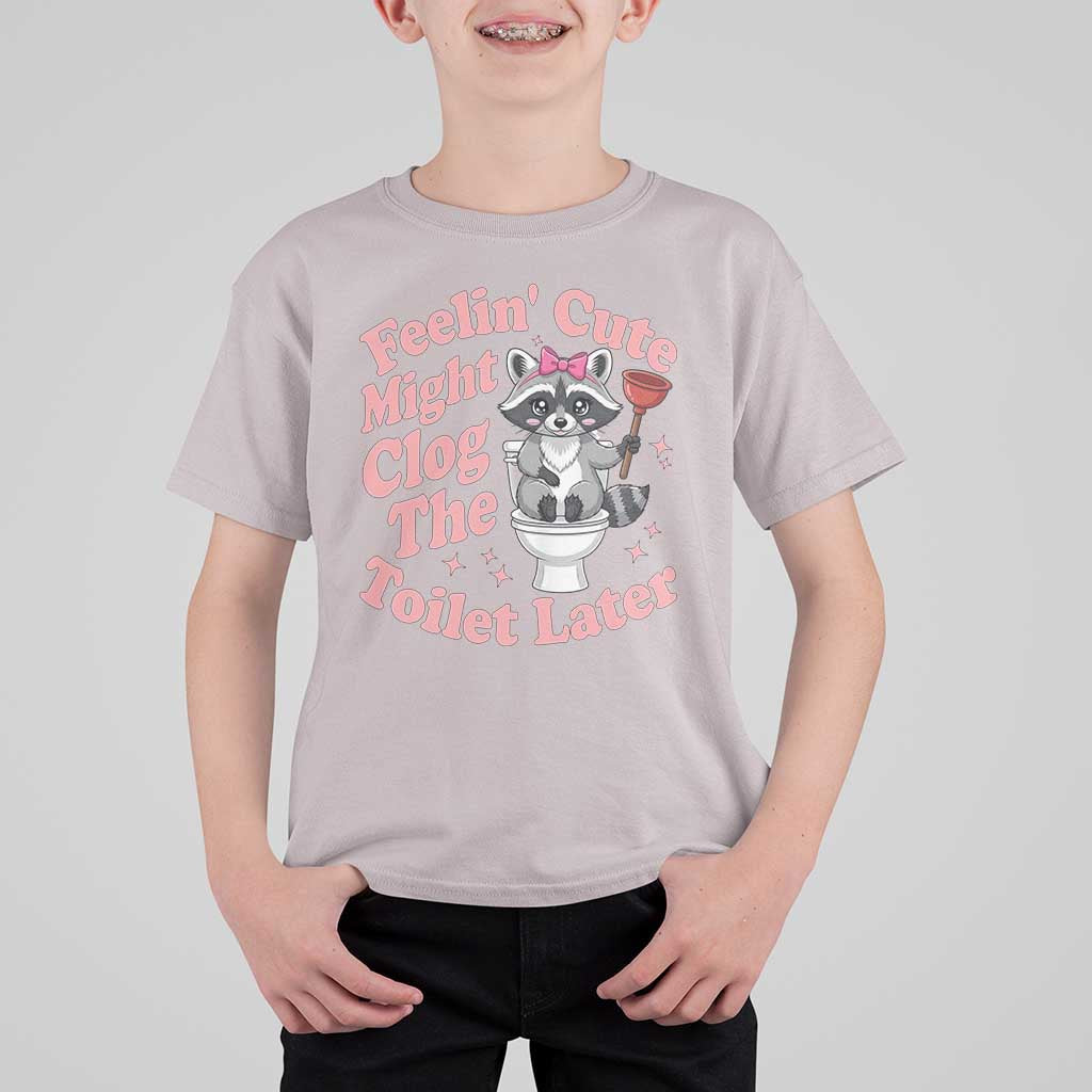 Feeling Cute Might Clog Toilet Later T Shirt For Kid Funny Raccoon