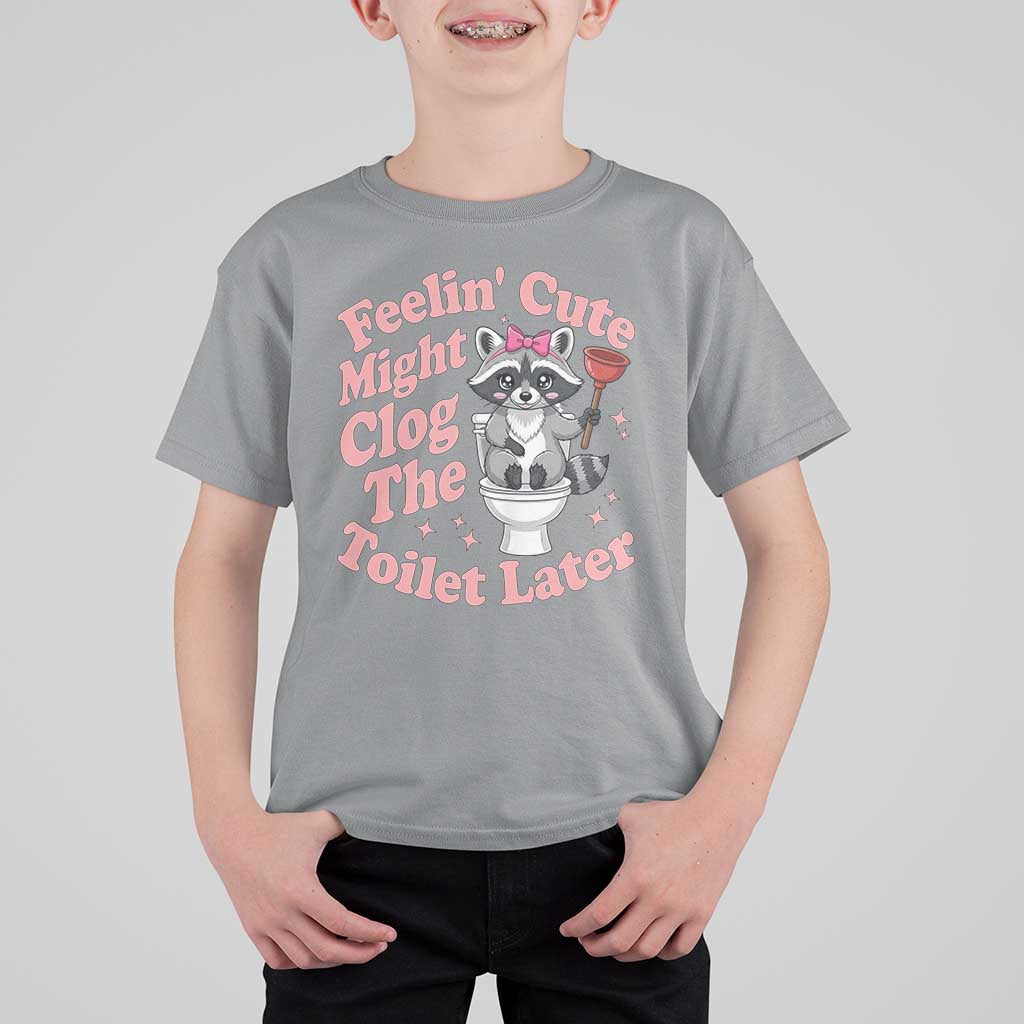 Feeling Cute Might Clog Toilet Later T Shirt For Kid Funny Raccoon