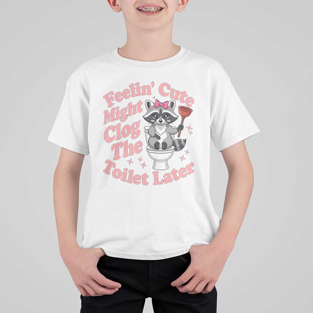 Feeling Cute Might Clog Toilet Later T Shirt For Kid Funny Raccoon