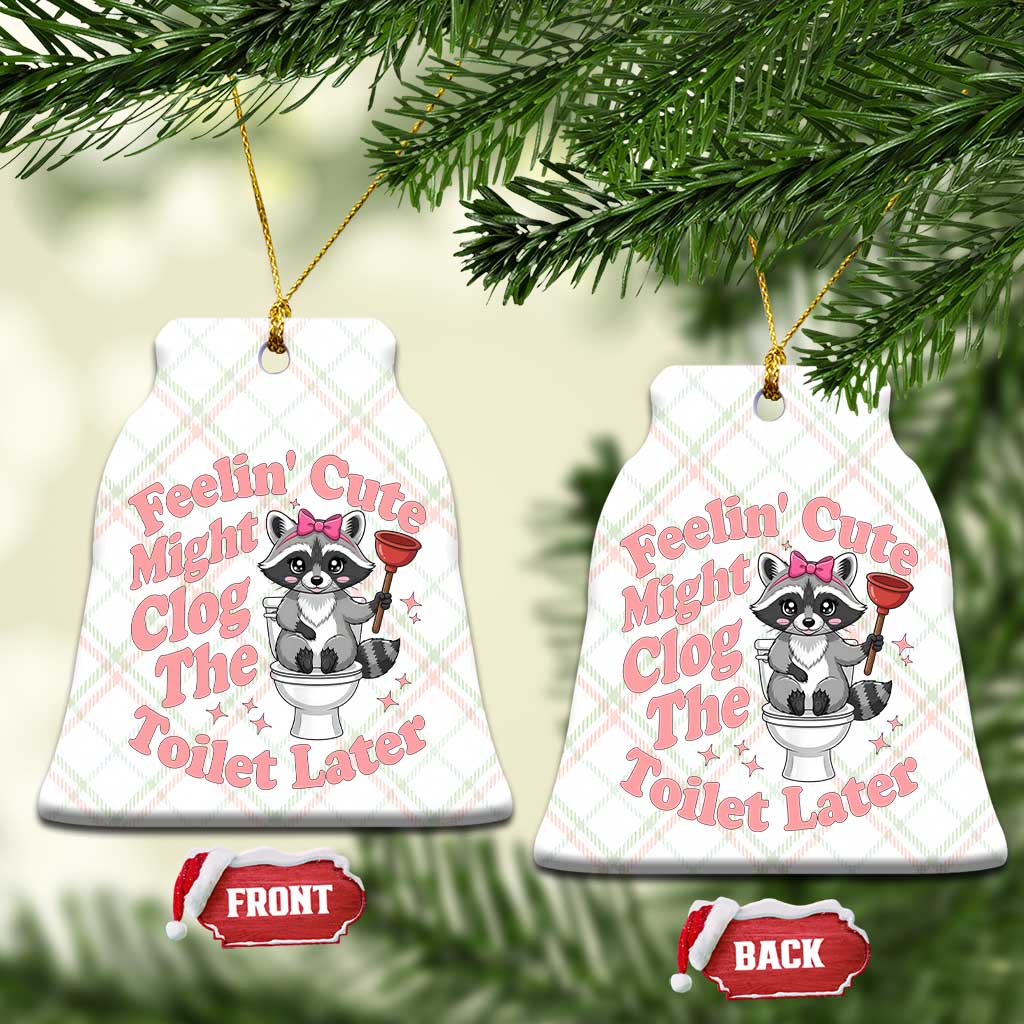 Feeling Cute Might Clog Toilet Later Ceramic Ornament Funny Raccoon