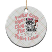 Feeling Cute Might Clog Toilet Later Ceramic Ornament Funny Raccoon