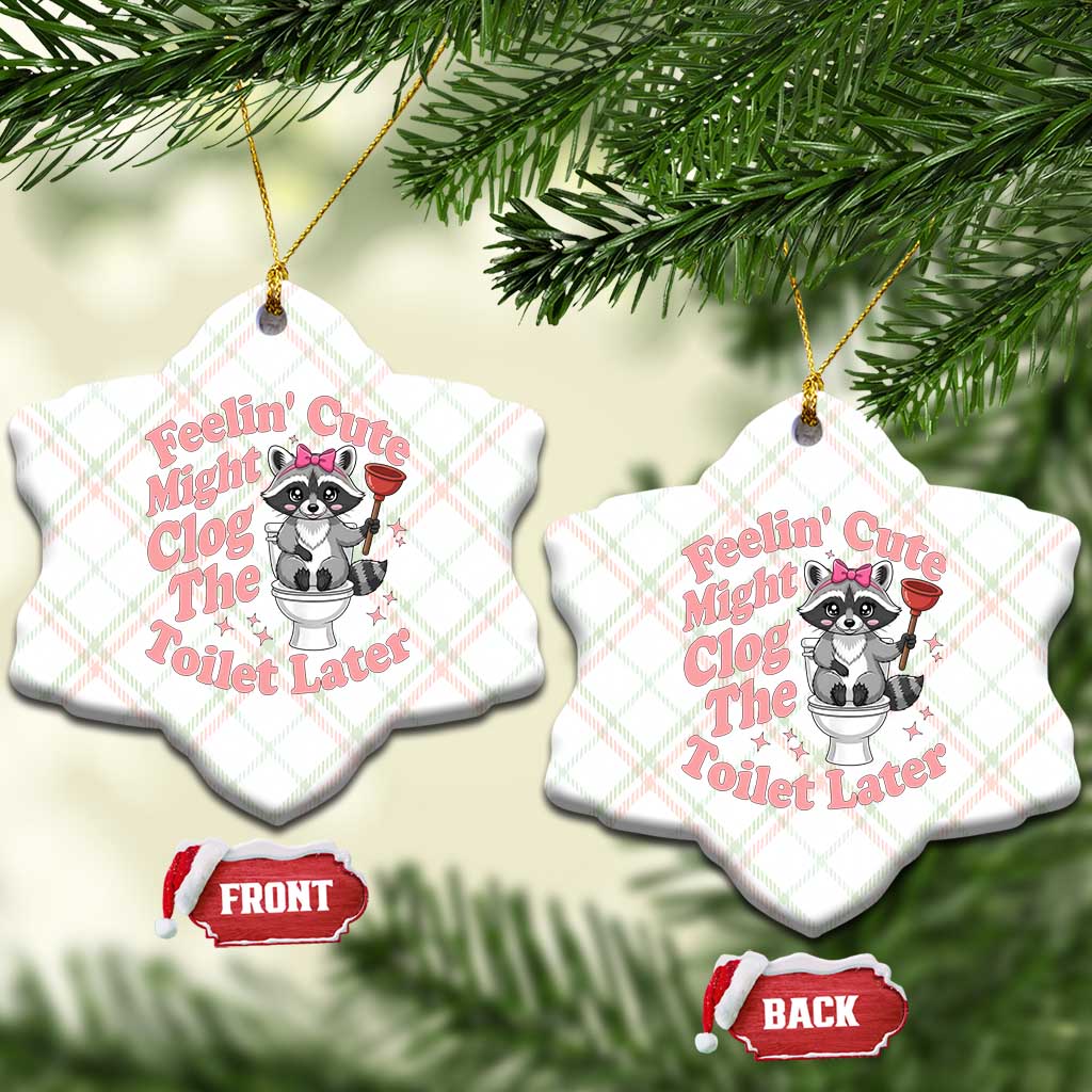 Feeling Cute Might Clog Toilet Later Ceramic Ornament Funny Raccoon