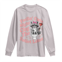 Feeling Cute Might Clog Toilet Later Long Sleeve Shirt Funny Raccoon