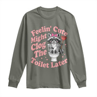 Feeling Cute Might Clog Toilet Later Long Sleeve Shirt Funny Raccoon