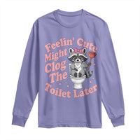Feeling Cute Might Clog Toilet Later Long Sleeve Shirt Funny Raccoon