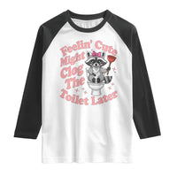 Feeling Cute Might Clog Toilet Later Raglan Shirt Funny Raccoon