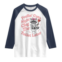 Feeling Cute Might Clog Toilet Later Raglan Shirt Funny Raccoon