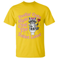Feeling Cute Might Clog Toilet Later T Shirt Funny Raccoon