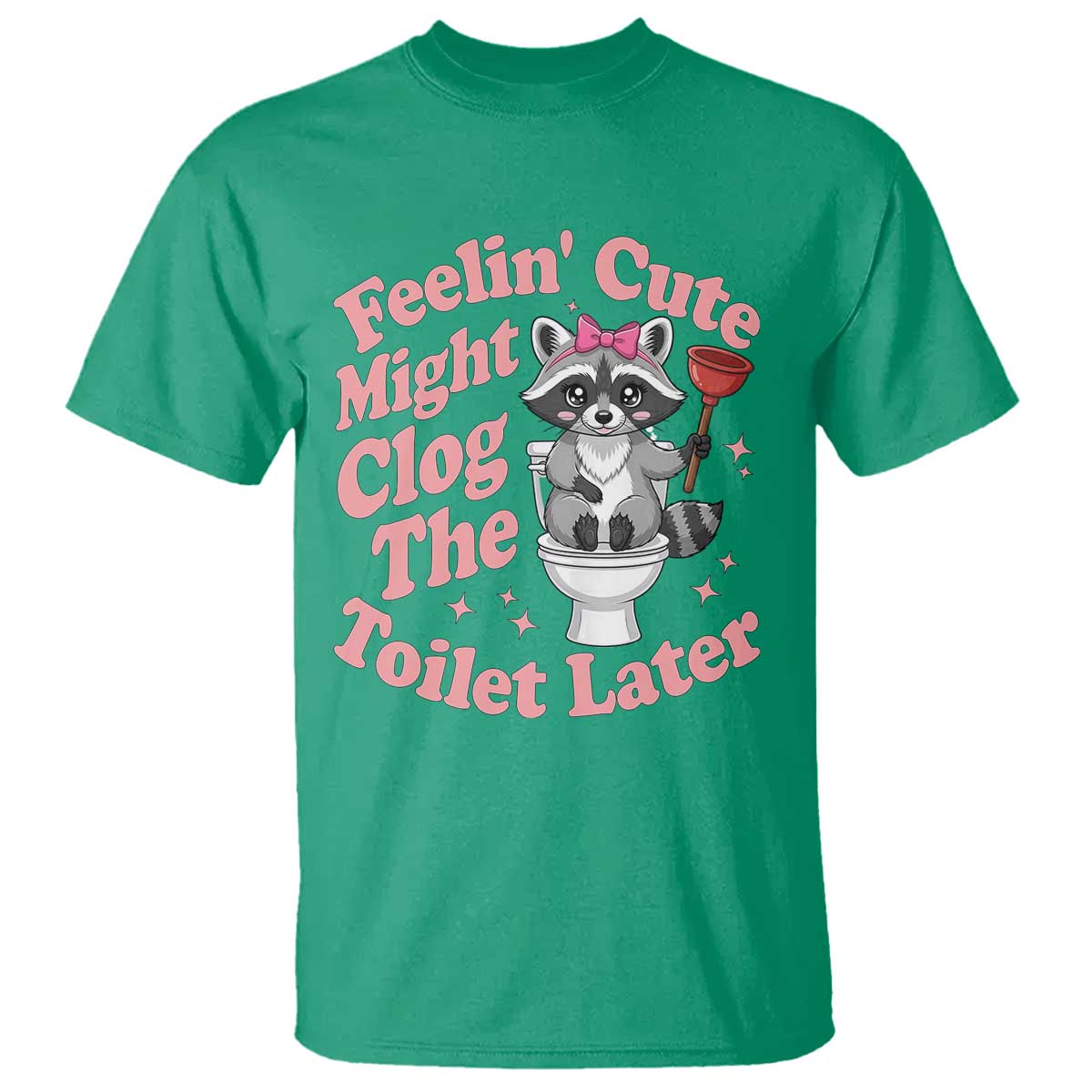 Feeling Cute Might Clog Toilet Later T Shirt Funny Raccoon