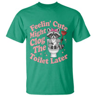 Feeling Cute Might Clog Toilet Later T Shirt Funny Raccoon