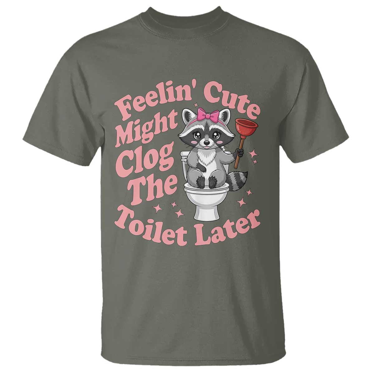 Feeling Cute Might Clog Toilet Later T Shirt Funny Raccoon