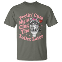 Feeling Cute Might Clog Toilet Later T Shirt Funny Raccoon