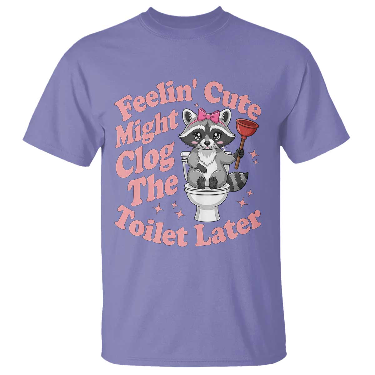 Feeling Cute Might Clog Toilet Later T Shirt Funny Raccoon