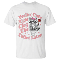 Feeling Cute Might Clog Toilet Later T Shirt Funny Raccoon