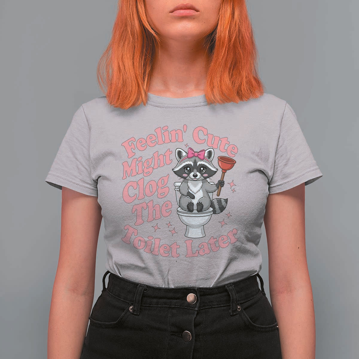 Feeling Cute Might Clog Toilet Later T Shirt For Women Funny Raccoon