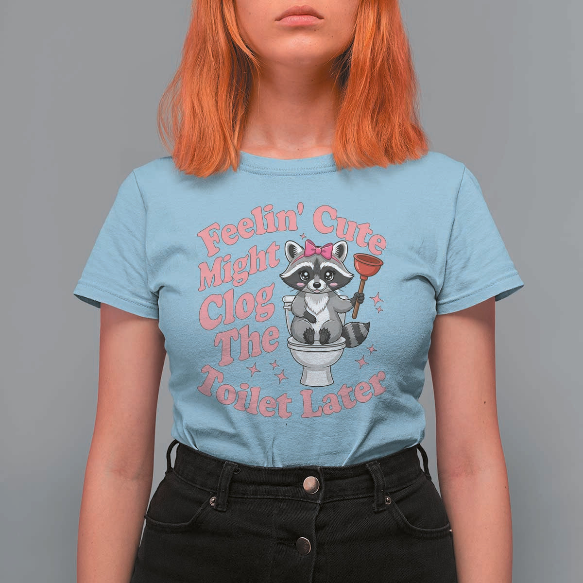 Feeling Cute Might Clog Toilet Later T Shirt For Women Funny Raccoon