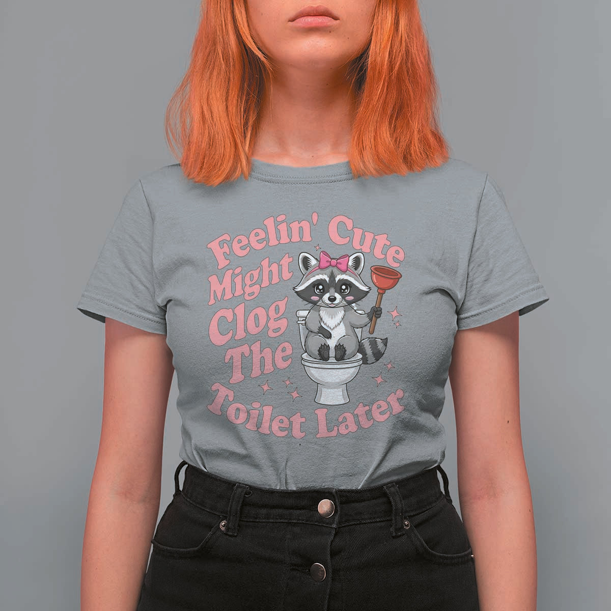 Feeling Cute Might Clog Toilet Later T Shirt For Women Funny Raccoon
