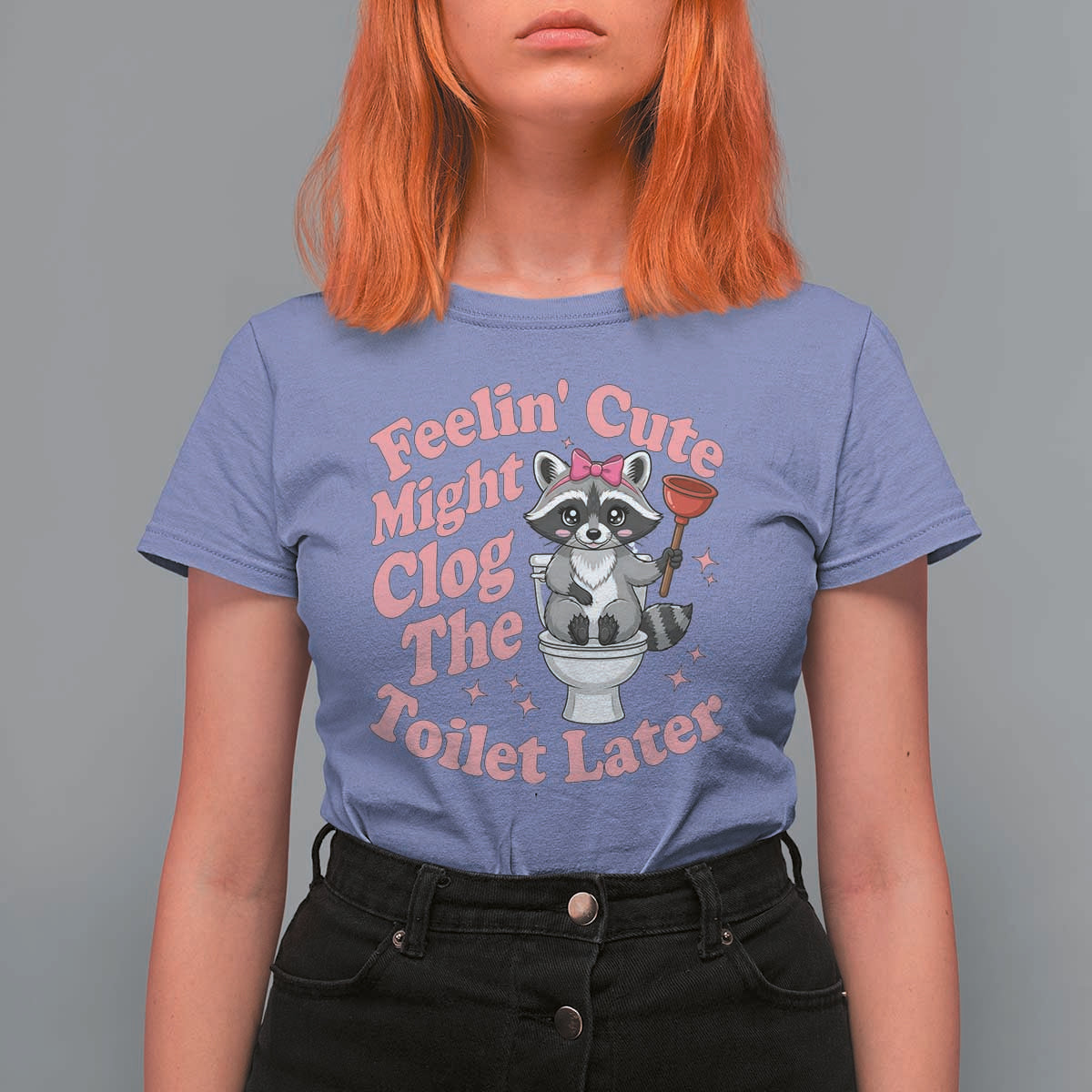 Feeling Cute Might Clog Toilet Later T Shirt For Women Funny Raccoon