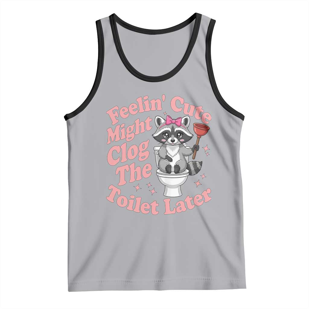 Feeling Cute Might Clog Toilet Later Tank Top Funny Raccoon