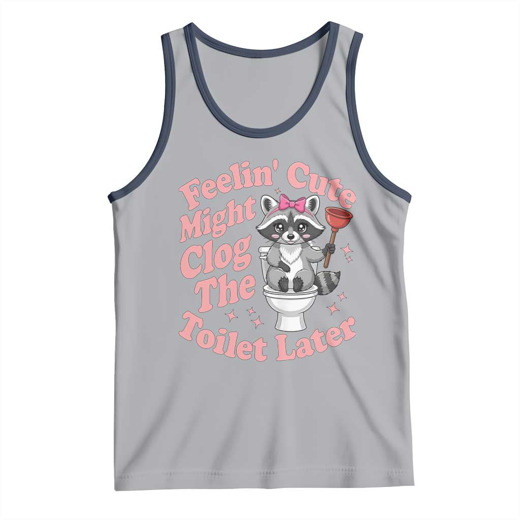 Feeling Cute Might Clog Toilet Later Tank Top Funny Raccoon