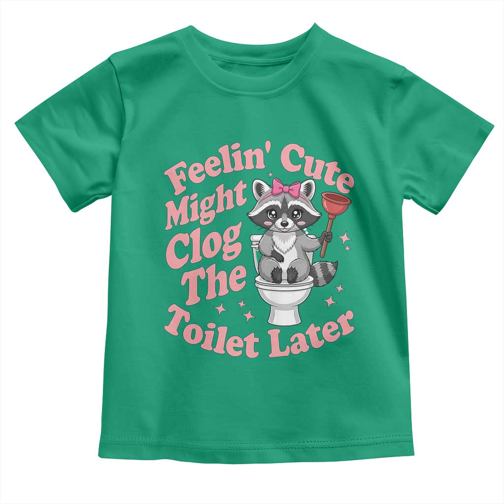 Feeling Cute Might Clog Toilet Later Toddler T Shirt Funny Raccoon