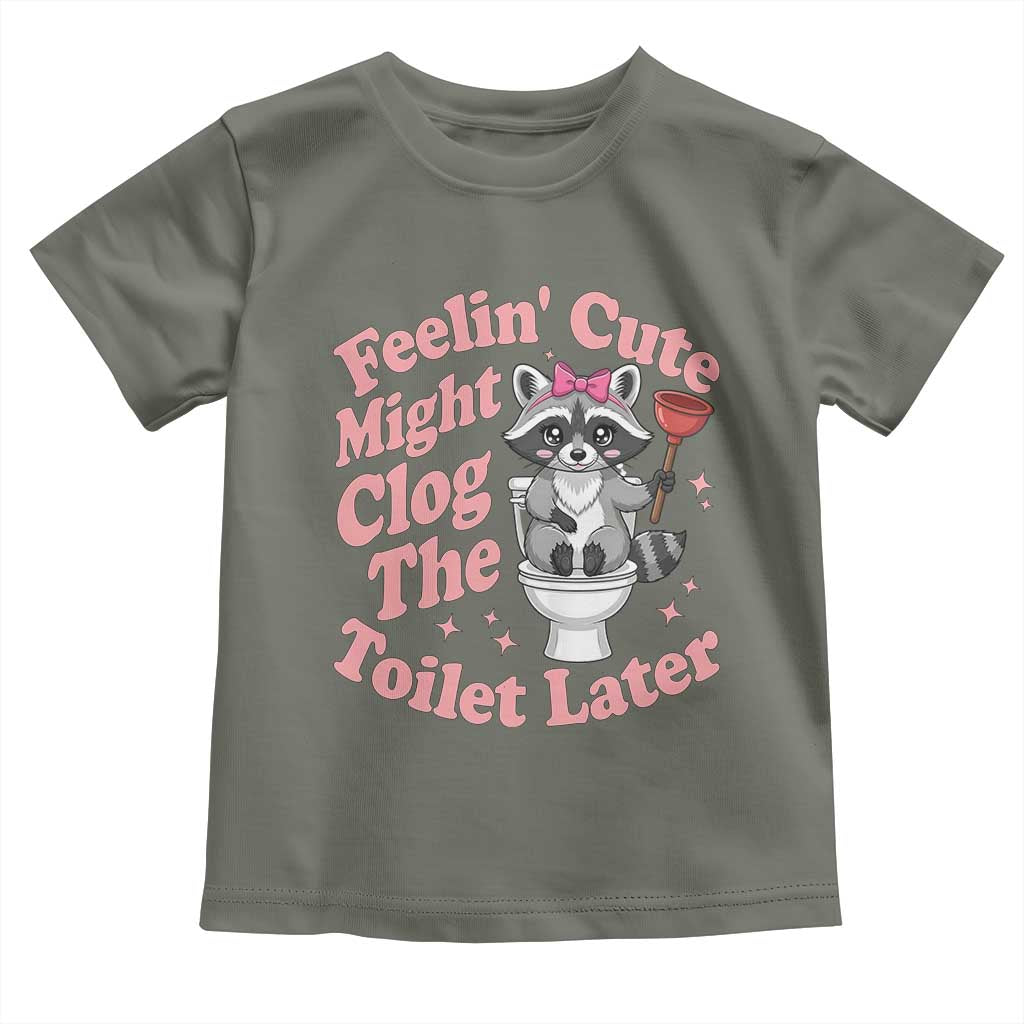 Feeling Cute Might Clog Toilet Later Toddler T Shirt Funny Raccoon