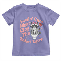 Feeling Cute Might Clog Toilet Later Toddler T Shirt Funny Raccoon