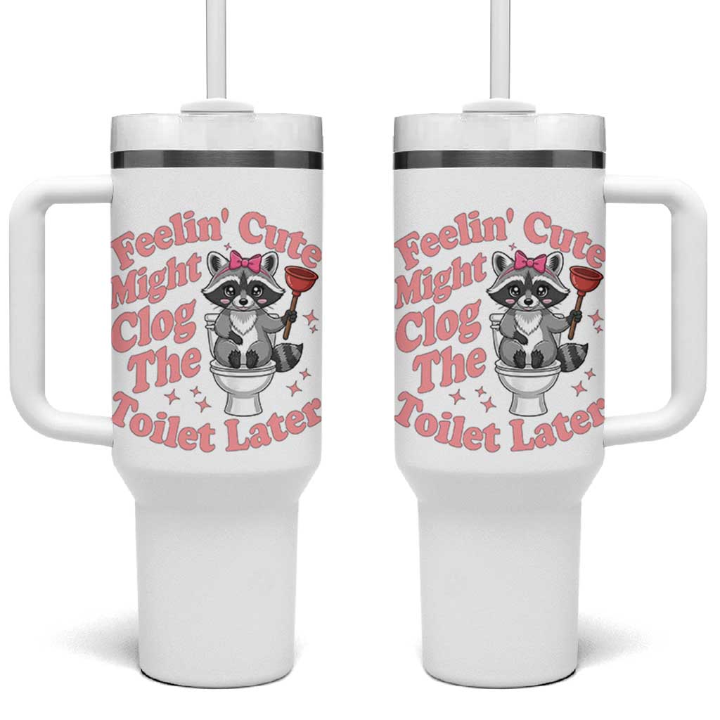 Feeling Cute Might Clog Toilet Later Tumbler With Handle Funny Raccoon