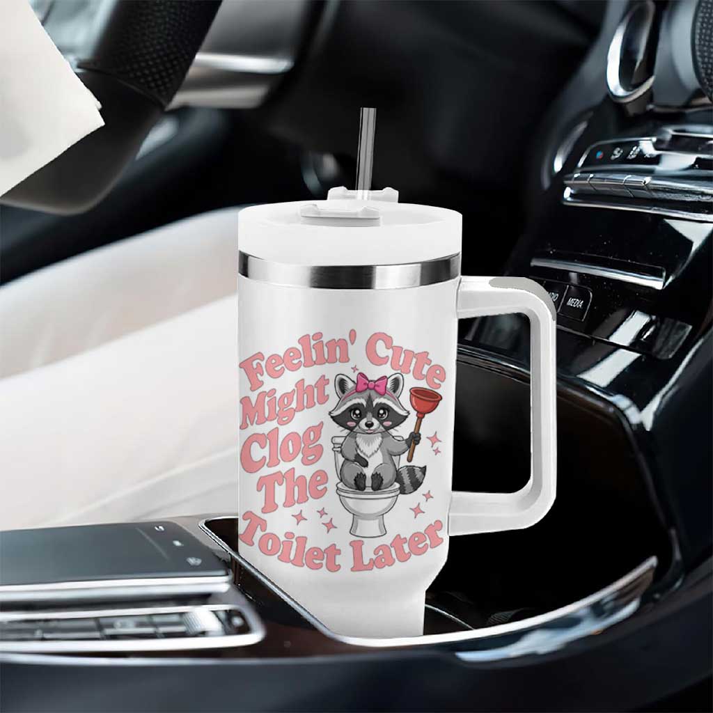 Feeling Cute Might Clog Toilet Later Tumbler With Handle Funny Raccoon