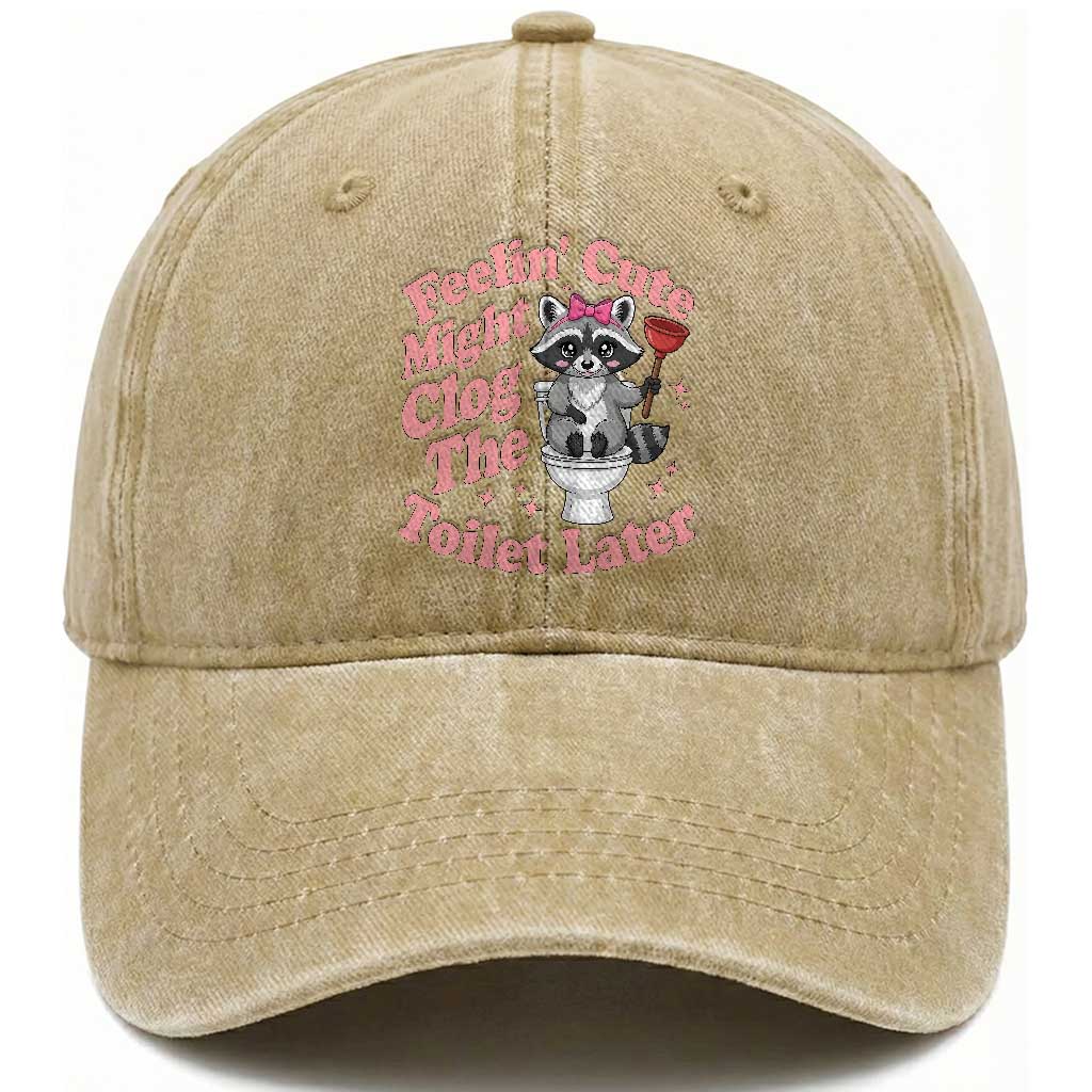 Feeling Cute Might Clog Toilet Later Washed Cotton Baseball Cap Funny Raccoon