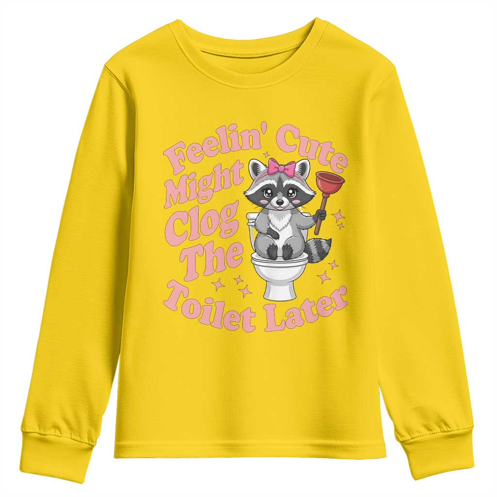 Feeling Cute Might Clog Toilet Later Youth Sweatshirt Funny Raccoon